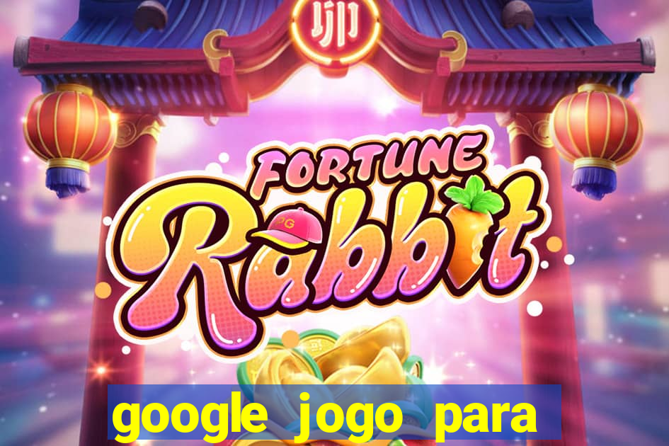 google jogo para ganhar dinheiro